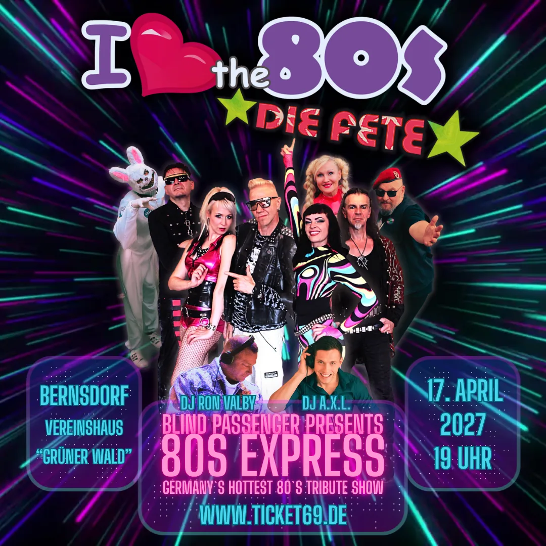 Veranstaltungsflyer: I Love the 80s – Die Fete mit 80s Express, DJ Ron Valby und DJ A.X.L., 17. April 2027, 19 Uhr, Vereinshaus „Grüner Wald“ Bernsdorf, Karten über www.ticket69.de